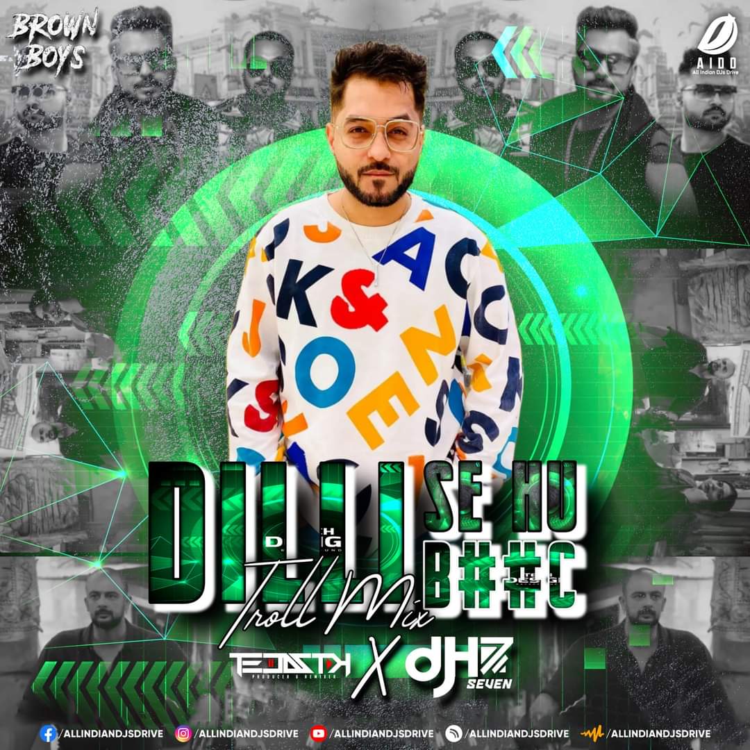Dilli Se Hu BC (Troll Mix) DJ Tejas TK X DJ H7 Seven